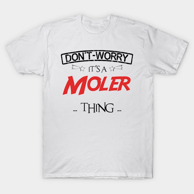 Don't Worry, It's A Moler Thing, Name , Birthday, given name T-Shirt by tribunaltrial